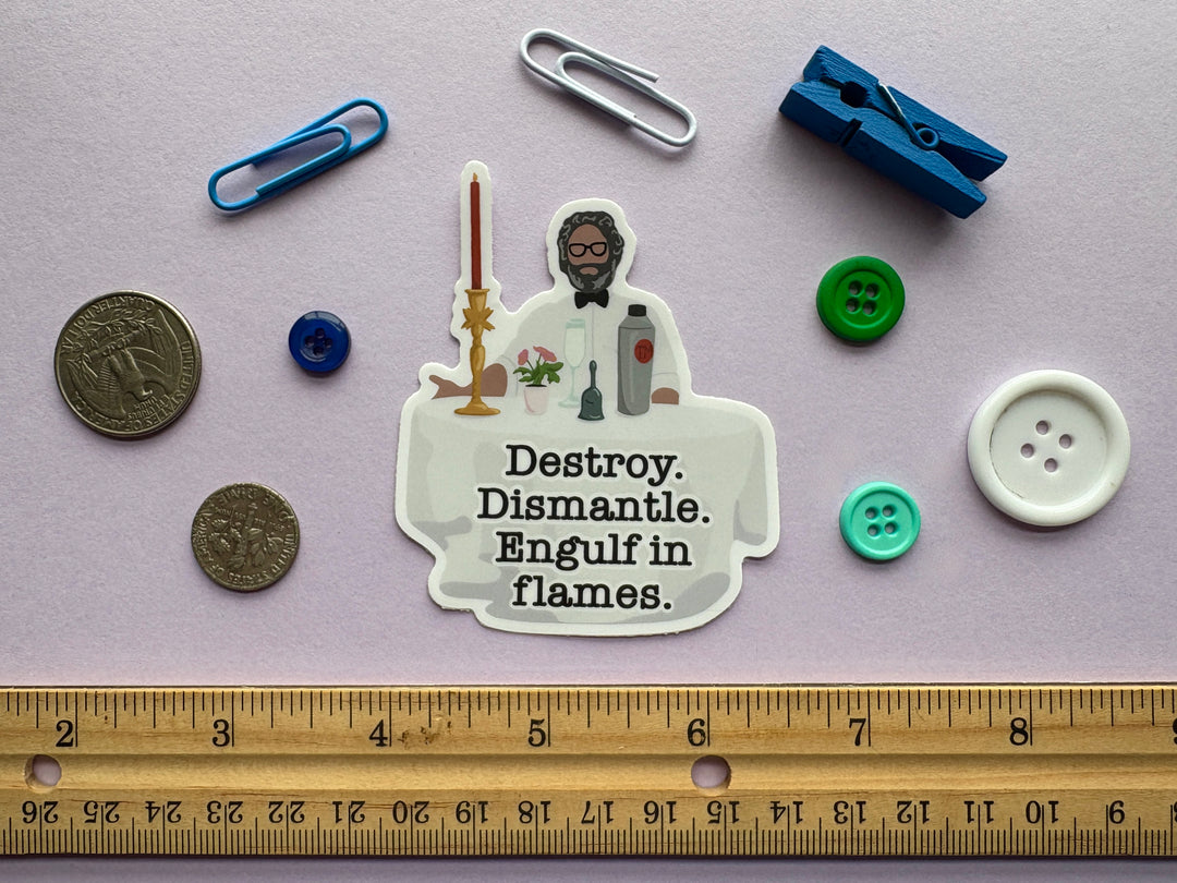 Destroy Dismantle Engulf in flames Sticker (Jason Mantzoukas)
